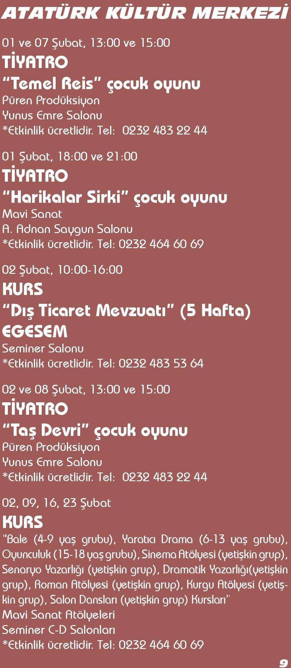 Tel: 0232 464 60 69 02 Şubat, 10:00-16:00 KURS Dış Ticaret Mevzuatı (5 Hafta) EGESEM Seminer Salonu *Etkinlik ücretlidir.