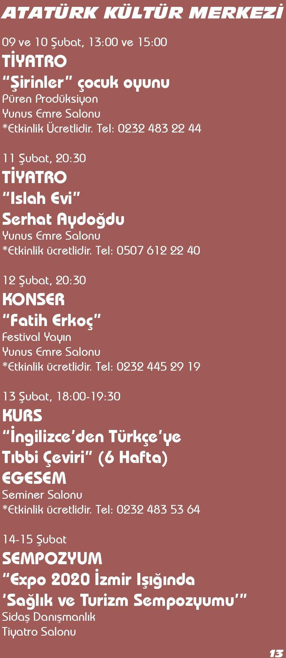 Tel: 0507 612 22 40 12 Şubat, 20:30 KONSER Fatih Erkoç Festival Yayın Yunus Emre Salonu *Etkinlik ücretlidir.