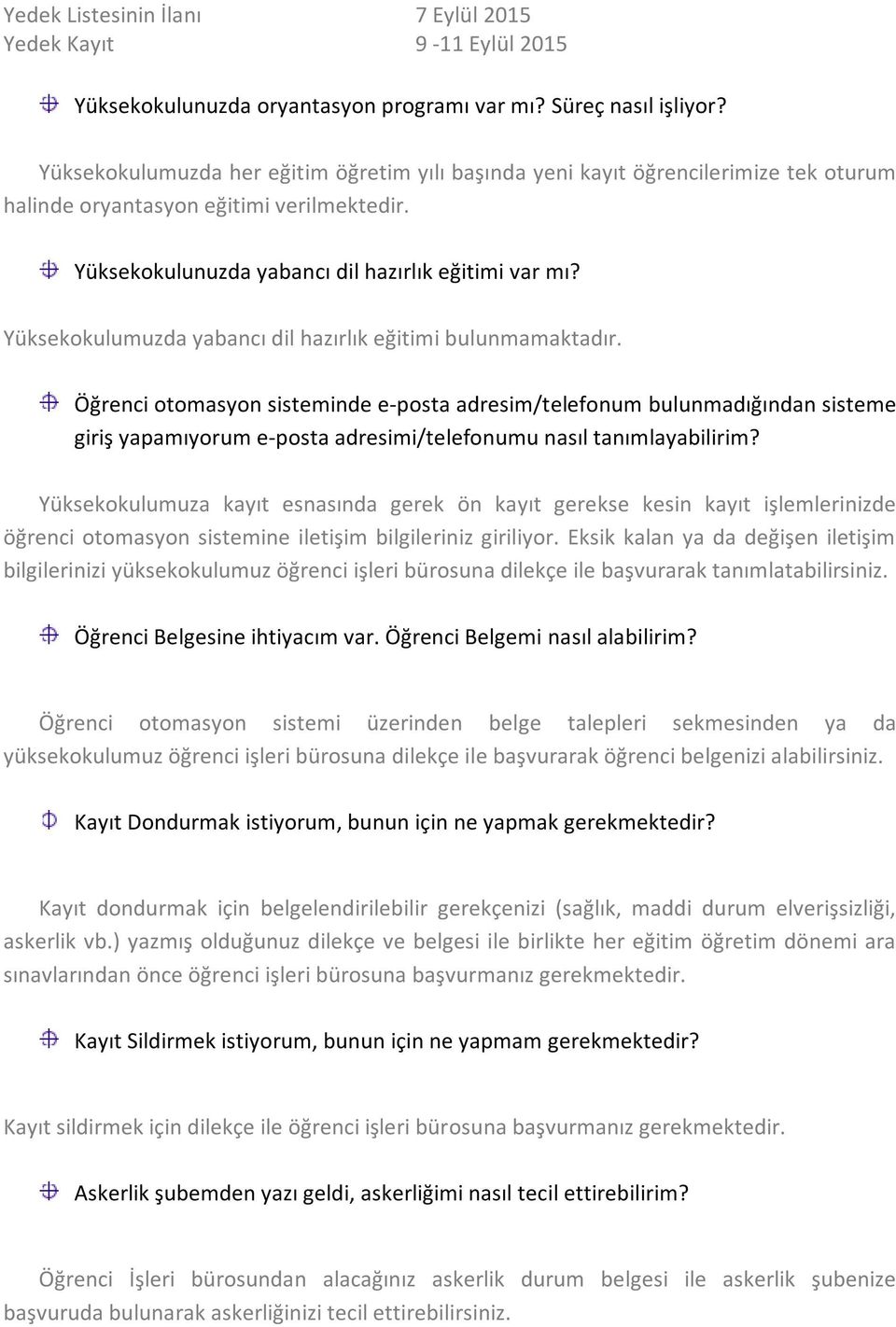 Yüksekokulumuzda yabancı dil hazırlık eğitimi bulunmamaktadır.