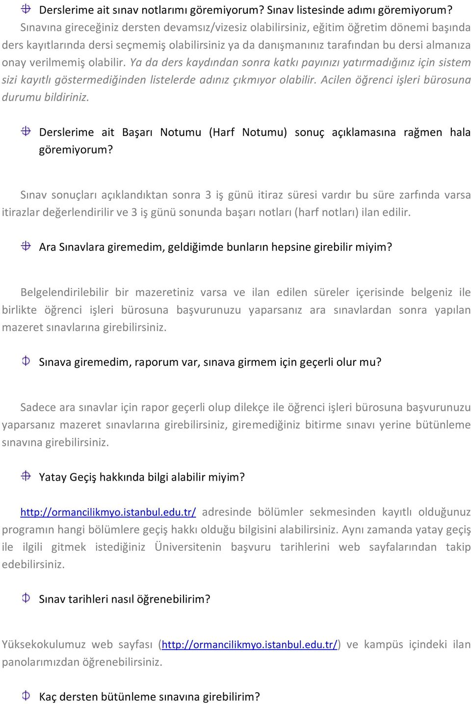 verilmemiş olabilir. Ya da ders kaydından sonra katkı payınızı yatırmadığınız için sistem sizi kayıtlı göstermediğinden listelerde adınız çıkmıyor olabilir.