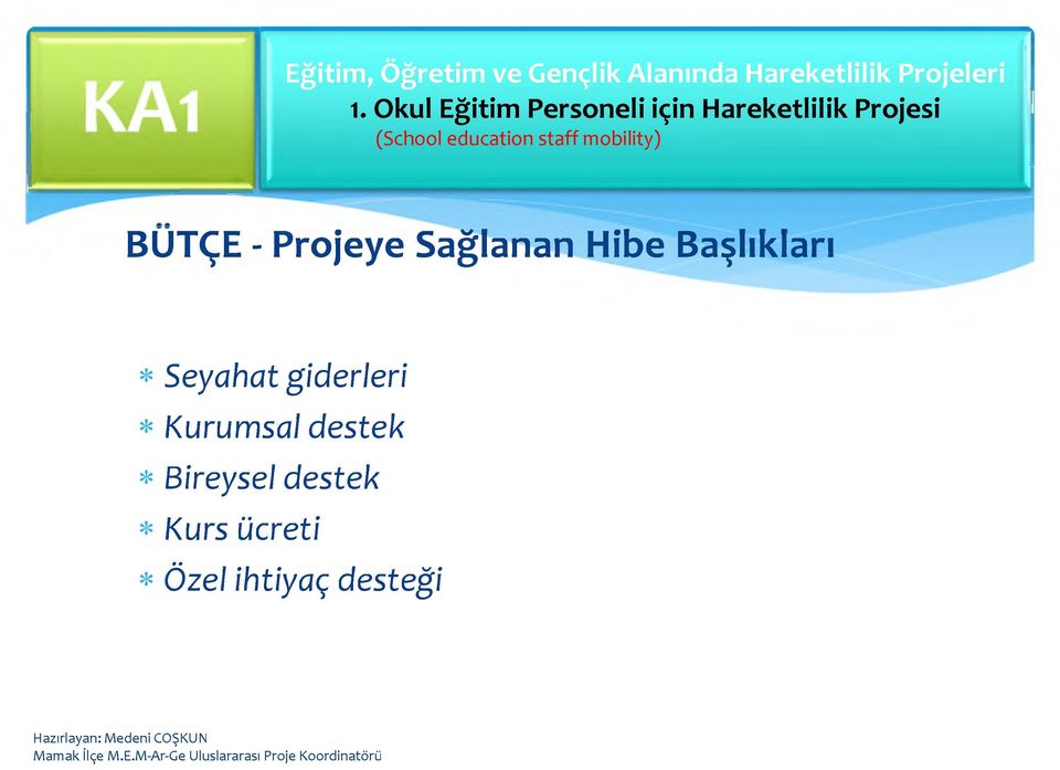 staff mobility) BÜTÇE - Projeye Sağlanan Hibe Başlıkları * Seyahat