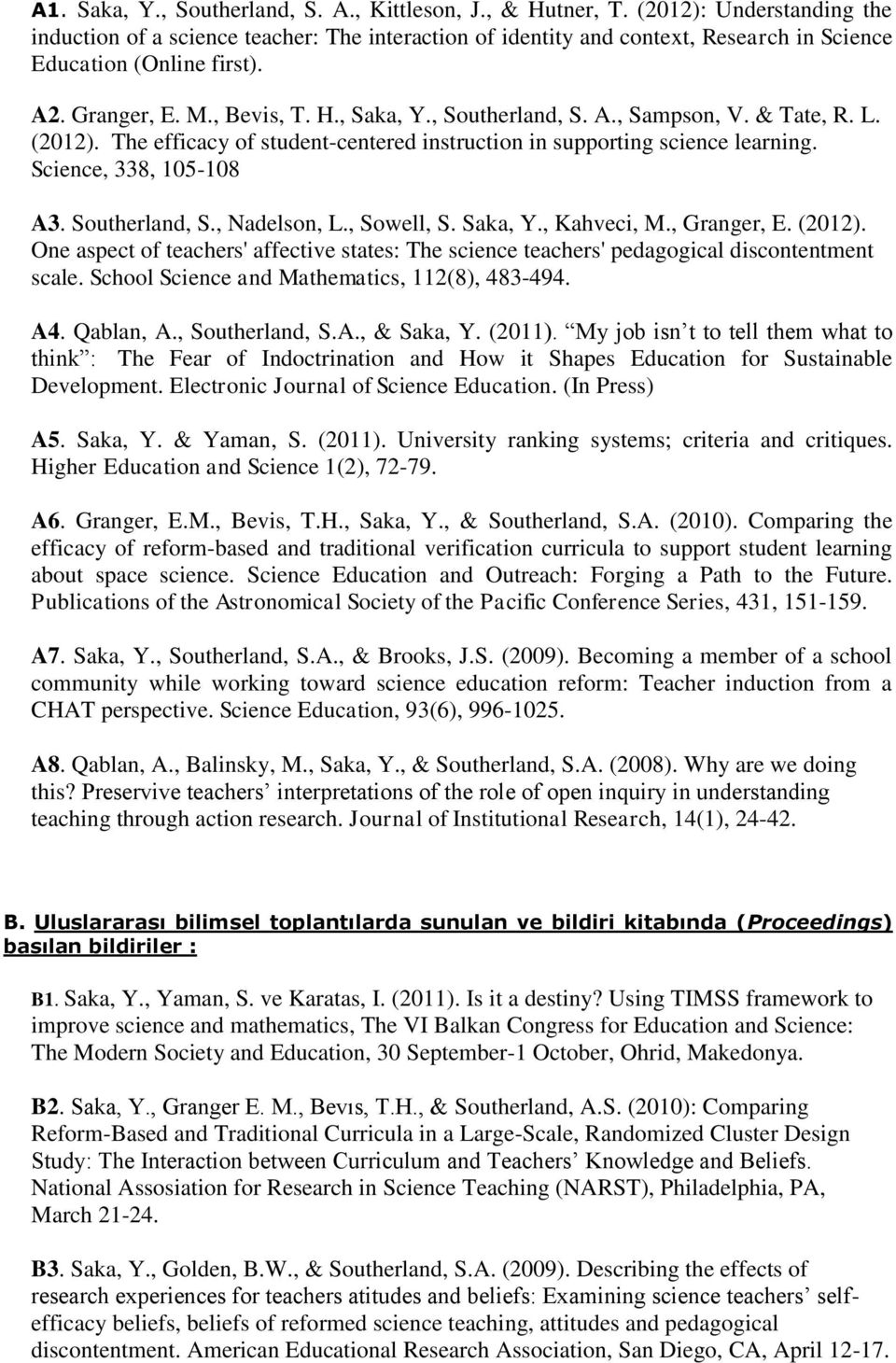 , Southerland, S. A., Sampson, V. & Tate, R. L. (2012). The efficacy of student-centered instruction in supporting science learning. Science, 338, 105-108 A3. Southerland, S., Nadelson, L., Sowell, S.