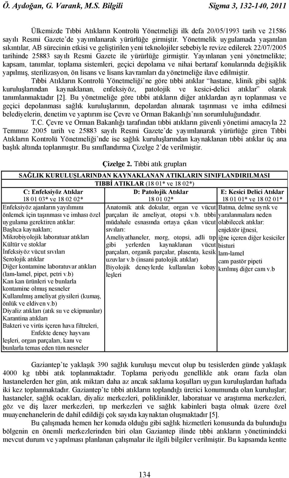 Yayınlanan yeni yönetmelikte; kapsam, tanımlar, toplama sistemleri, geçici depolama ve nihai bertaraf konularında değişiklik yapılmış, sterilizasyon, ön lisans ve lisans kavramları da yönetmeliğe