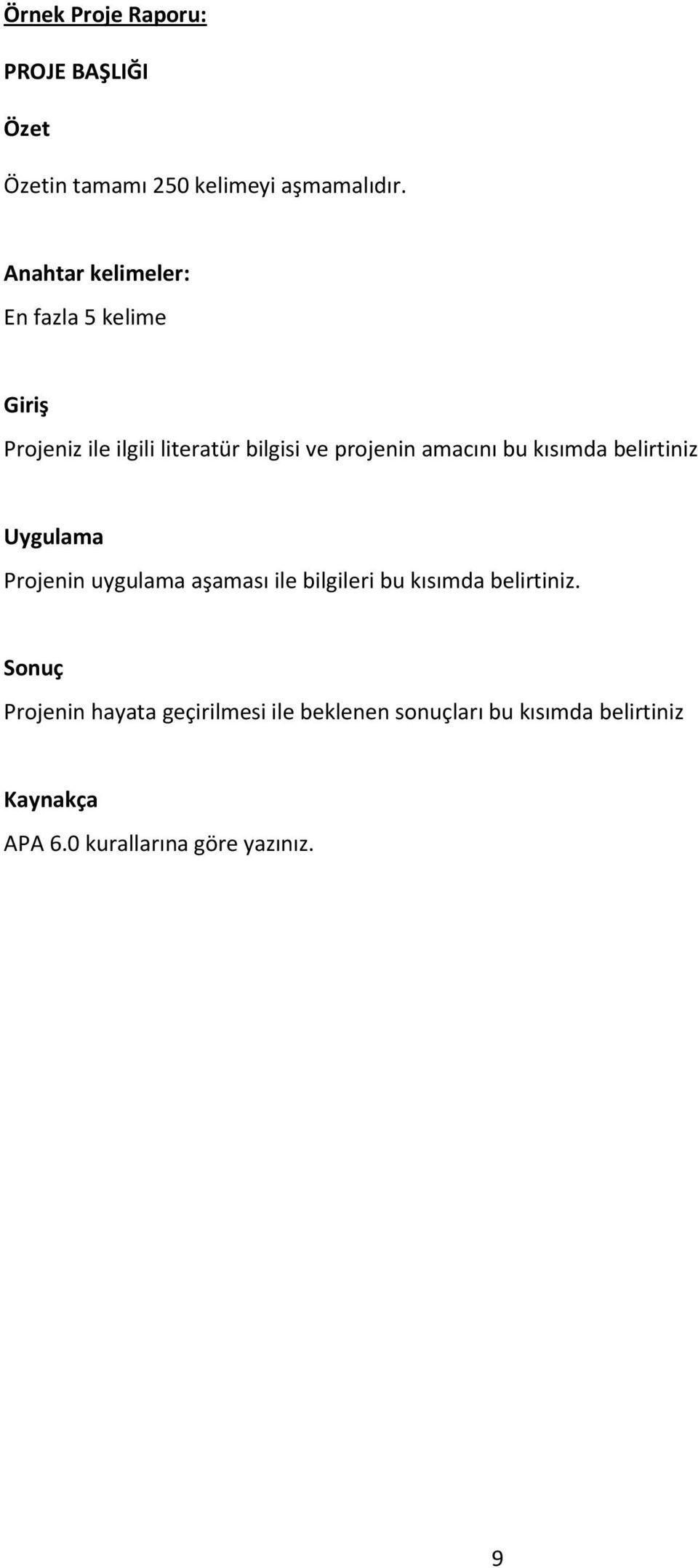 amacını bu kısımda belirtiniz Uygulama Projenin uygulama aşaması ile bilgileri bu kısımda