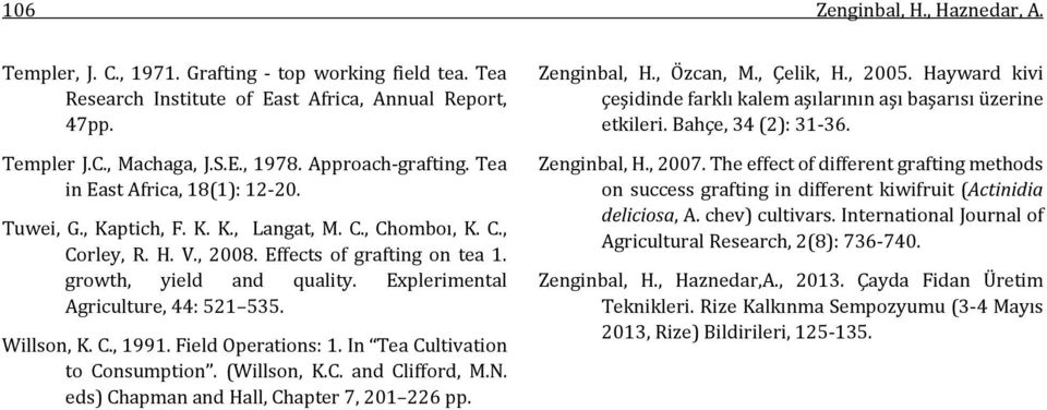 Explerimental Agriculture, 44: 521 535. Willson, K. C., 1991. Field Operations: 1. In Tea Cultivation to Consumption. (Willson, K.C. and Clifford, M.N. eds) Chapman and Hall, Chapter 7, 201 226 pp.