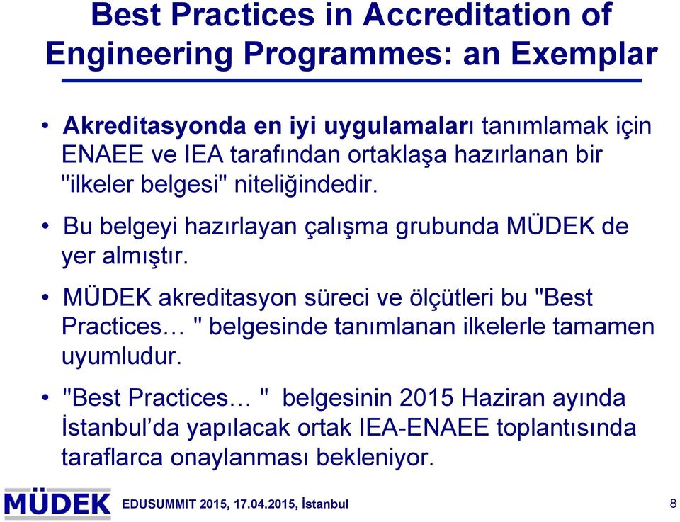 MÜDEK akreditasyon süreci ve ölçütleri bu "Best Practices " belgesinde tanımlanan ilkelerle tamamen uyumludur.