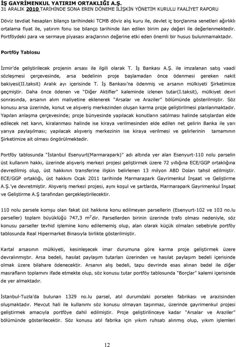 İş Bankası A.Ş. ile imzalanan satış vaadi sözleşmesi çerçevesinde, arsa bedelinin proje başlamadan önce ödenmesi gereken nakit bakiyesi(ii.taksit) Aralık ayı içerisinde T.