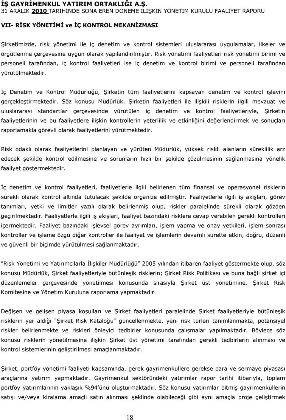 İç Denetim ve Kontrol Müdürlüğü, Şirketin tüm faaliyetlerini kapsayan denetim ve kontrol işlevini gerçekleştirmektedir.