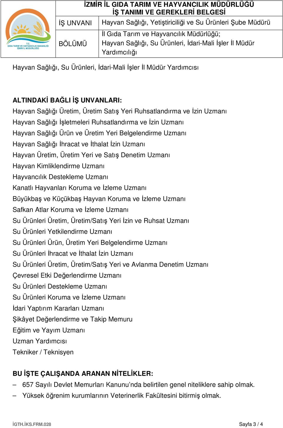 Hayvan Üretim, Üretim Yeri ve Satış Denetim Uzmanı Hayvan Kimliklendirme Uzmanı Hayvancılık Destekleme Uzmanı Kanatlı Hayvanları Koruma ve İzleme Uzmanı Büyükbaş ve Küçükbaş Hayvan Koruma ve İzleme