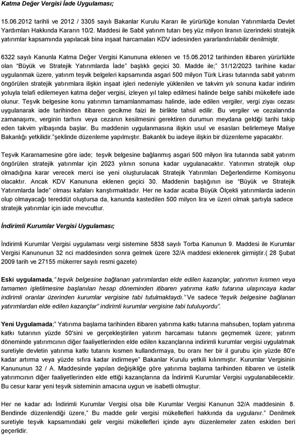 6322 sayılı Kanunla Katma Değer Vergisi Kanununa eklenen ve 15.06.2012 tarihinden itibaren yürürlükte olan Büyük ve Stratejik Yatırımlarda İade başlıklı geçici 30.