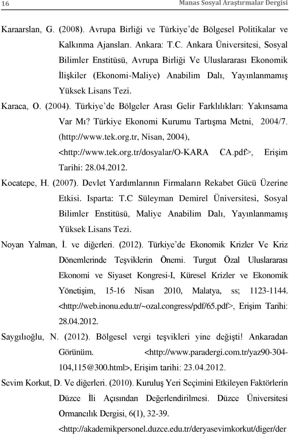 Türkiye de Bölgeler Arası Gelir Farklılıkları: Yakınsama Var Mı? Türkiye Ekonomi Kurumu Tartışma Metni, 2004/7. (http://www.tek.org.tr, Nisan, 2004), <http://www.tek.org.tr/dosyalar/o-kara CA.