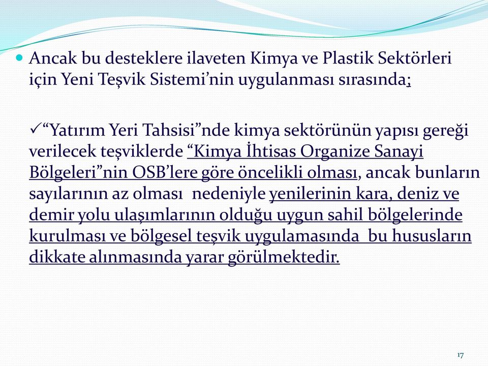 öncelikli olması, ancak bunların sayılarının az olması nedeniyle yenilerinin kara, deniz ve demir yolu ulaşımlarının olduğu