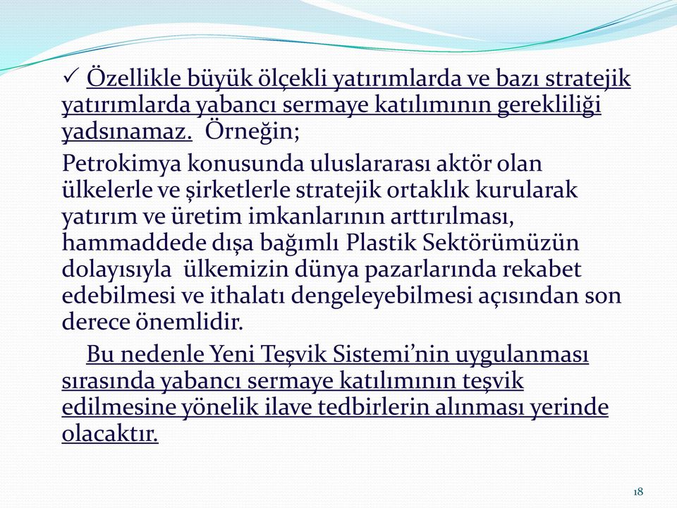 arttırılması, hammaddede dışa bağımlı Plastik Sektörümüzün dolayısıyla ülkemizin dünya pazarlarında rekabet edebilmesi ve ithalatı dengeleyebilmesi