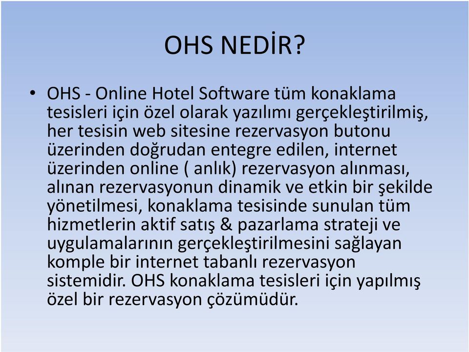 butonu üzerinden doğrudan entegre edilen, internet üzerinden online ( anlık) rezervasyon alınması, alınan rezervasyonun dinamik ve etkin