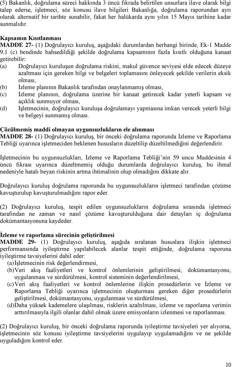 Kapsamın Kısıtlanması MADDE 27- (1) Doğrulayıcı kuruluş, aşağıdaki durumlardan herhangi birinde, Ek-1 Madde 9.