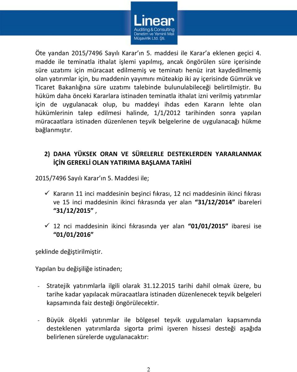 müteakip iki ay içerisinde Gümrük ve Ticaret Bakanlığına süre uzatımı talebinde bulunulabileceği belirtilmiştir.