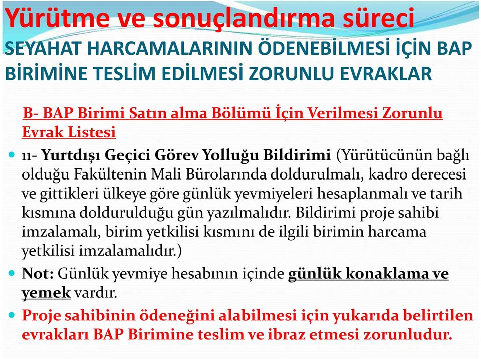 hesaplanmalı ve tarih kısmına doldurulduğu gün yazılmalıdır. Bildirimi proje sahibi imzalamalı, birim yetkilisi kısmını de ilgili birimin harcama yetkilisi imzalamalıdır.