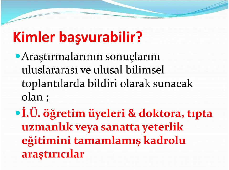 bilimsel toplantılarda bildiri olarak sunacak olan ; İ.Ü.