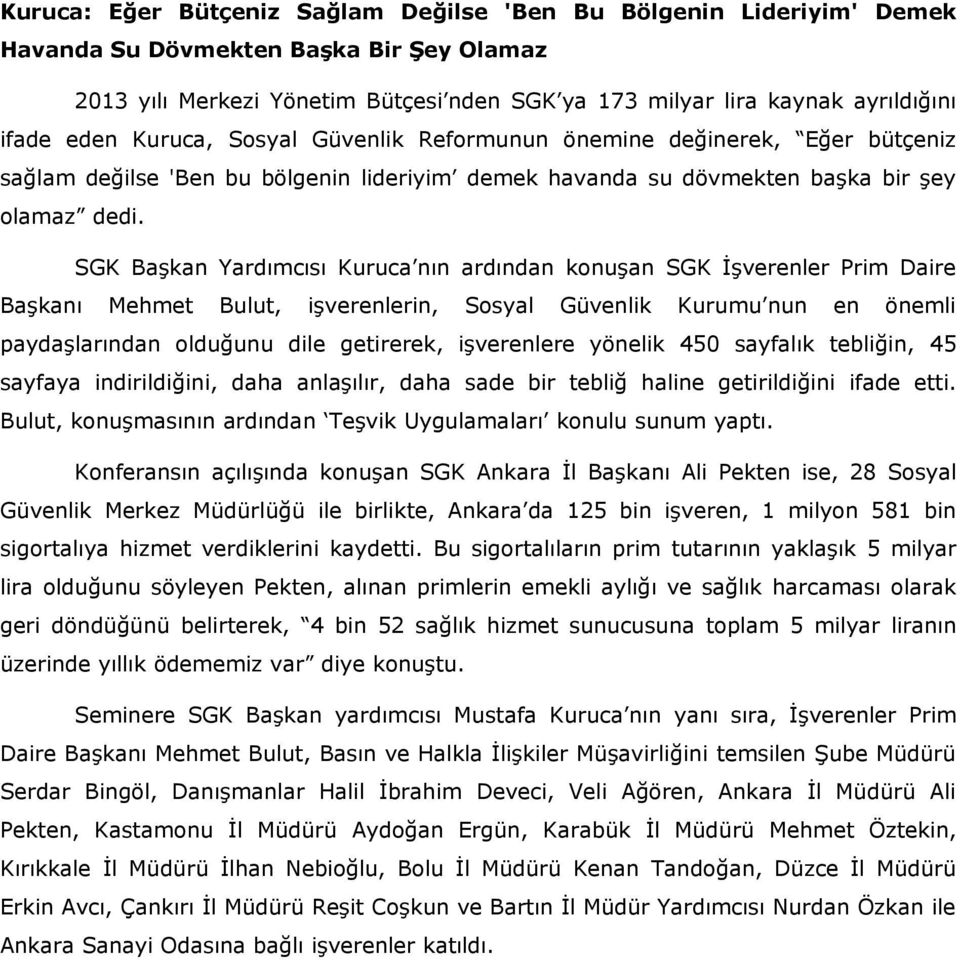 SGK Başkan Yardımcısı Kuruca nın ardından konuşan SGK İşverenler Prim Daire Başkanı Mehmet Bulut, işverenlerin, Sosyal Güvenlik Kurumu nun en önemli paydaşlarından olduğunu dile getirerek,