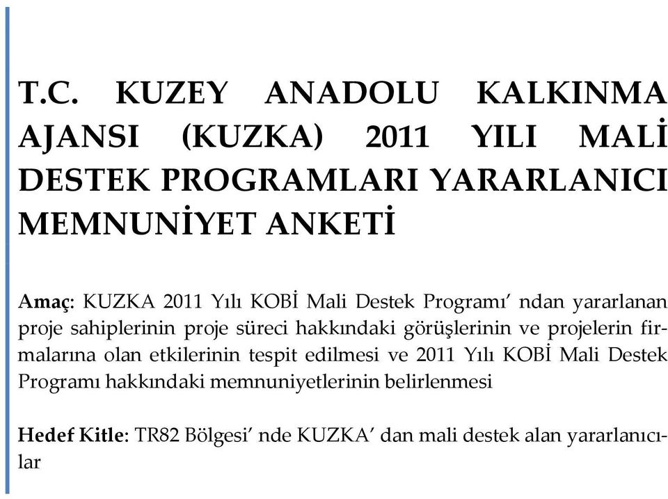 görüşlerinin ve projelerin firmalarına olan etkilerinin tespit edilmesi ve 2011 Yılı KOBİ Mali Destek