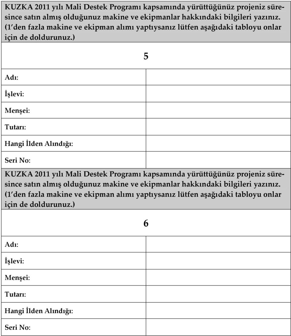 ) 5 Adı: İşlevi: Menşei: Tutarı: Hangi İlden Alındığı: Seri No:  ) 6 Adı: İşlevi: Menşei: Tutarı: Hangi İlden Alındığı: Seri No: