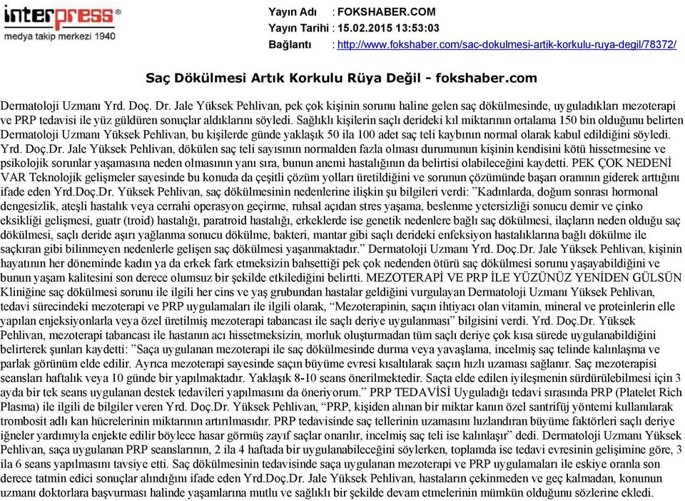 Sağlıklı kişilerin saçlı derideki kıl miktarının ortalama 150 bin olduğunu belirten Dermatoloji Uzmanı Yüksek Pehlivan, bu kişilerde günde yaklaşık 50 ila 100 adet saç teli kaybının normal olarak