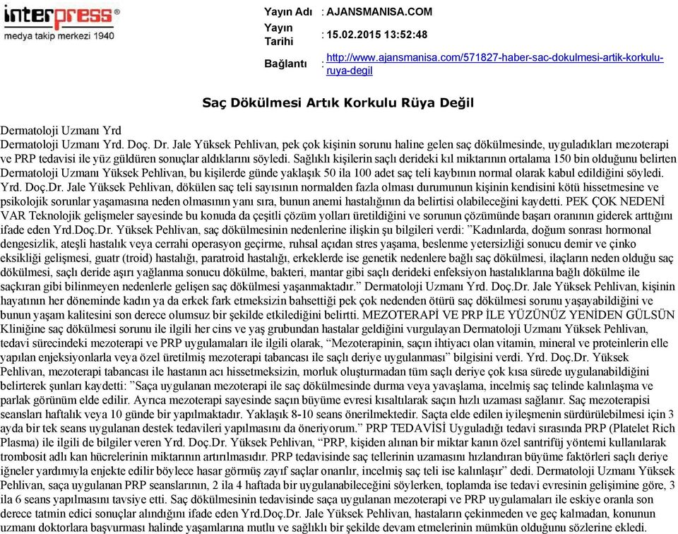 Sağlıklı kişilerin saçlı derideki kıl miktarının ortalama 150 bin olduğunu belirten Dermatoloji Uzmanı Yüksek Pehlivan, bu kişilerde günde yaklaşık 50 ila 100 adet saç teli kaybının normal olarak