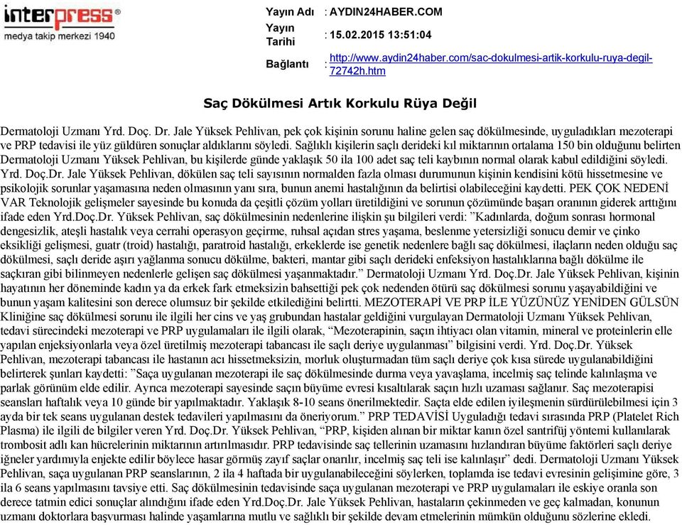 Sağlıklı kişilerin saçlı derideki kıl miktarının ortalama 150 bin olduğunu belirten Dermatoloji Uzmanı Yüksek Pehlivan, bu kişilerde günde yaklaşık 50 ila 100 adet saç teli kaybının normal olarak