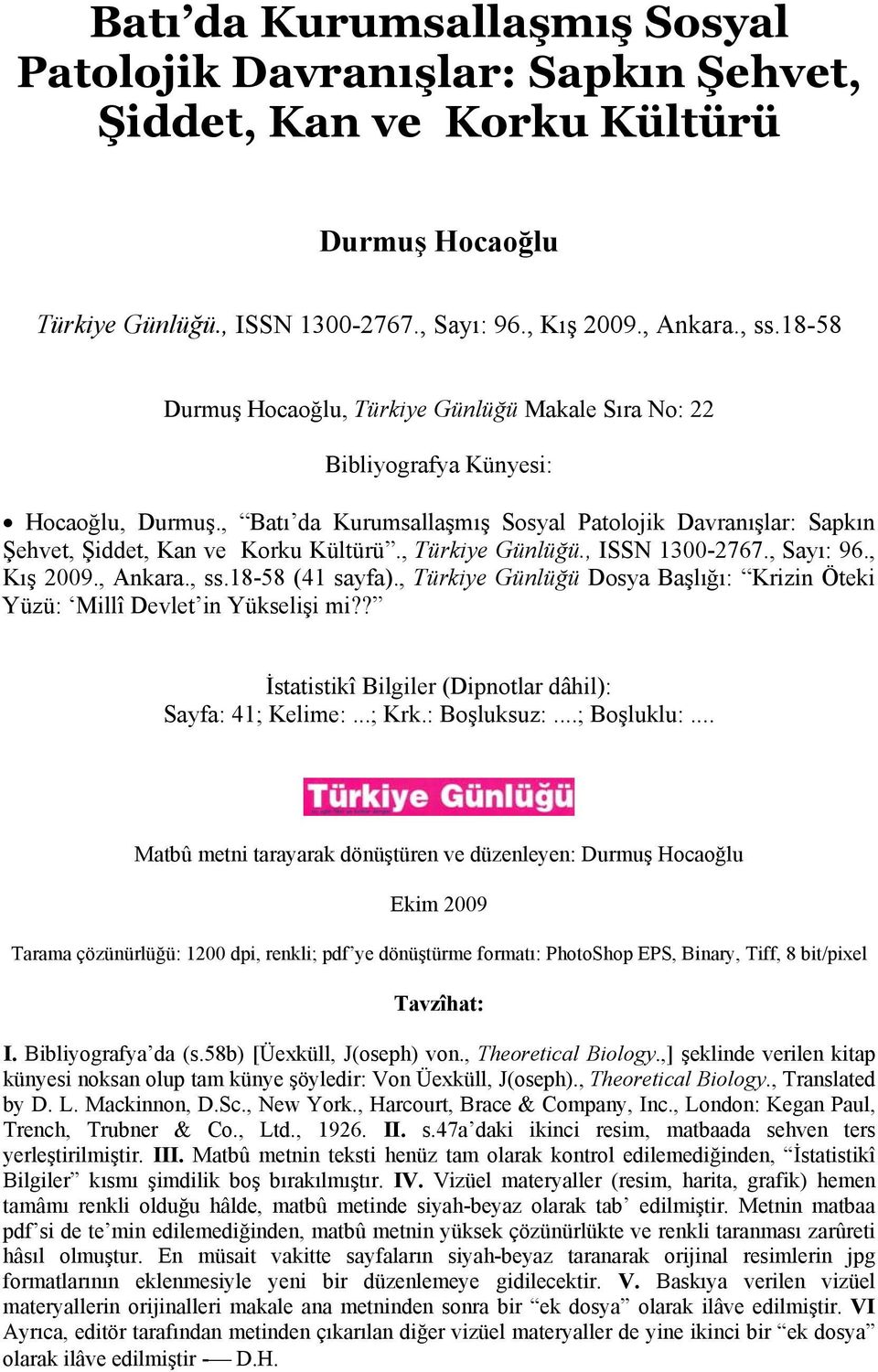, Türkiye Günlüğü., ISSN 1300-2767., Sayı: 96., Kış 2009., Ankara., ss.18-58 (41 sayfa)., Türkiye Günlüğü Dosya Başlığı: Krizin Öteki Yüzü: Millî Devlet in Yükselişi mi?