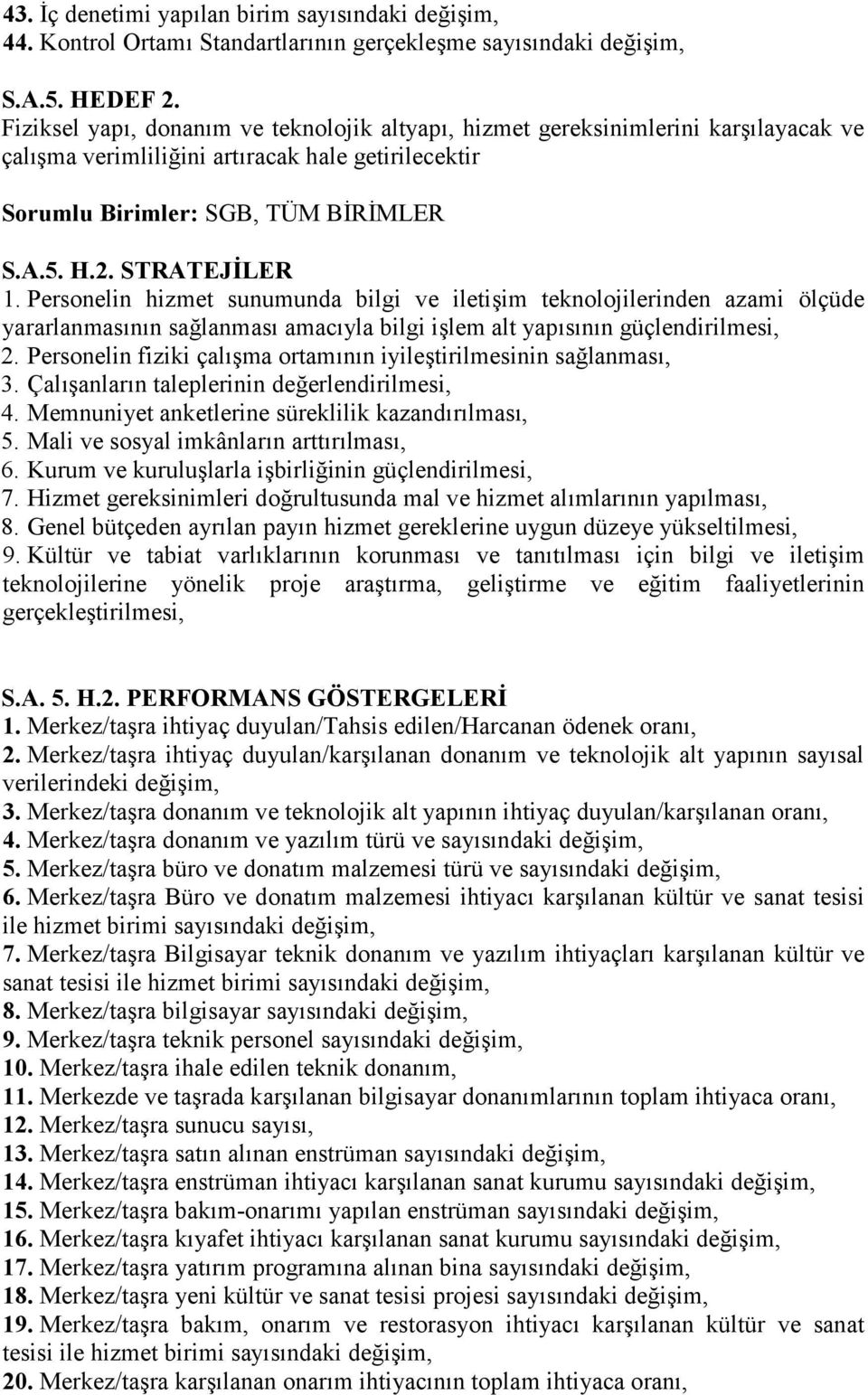 Personelin hizmet sunumunda bilgi ve ileti$im teknolojilerinden azami ölçüde yararlanmasnn salanmas amacyla bilgi i$lem alt yapsnn güçlendirilmesi, 2.