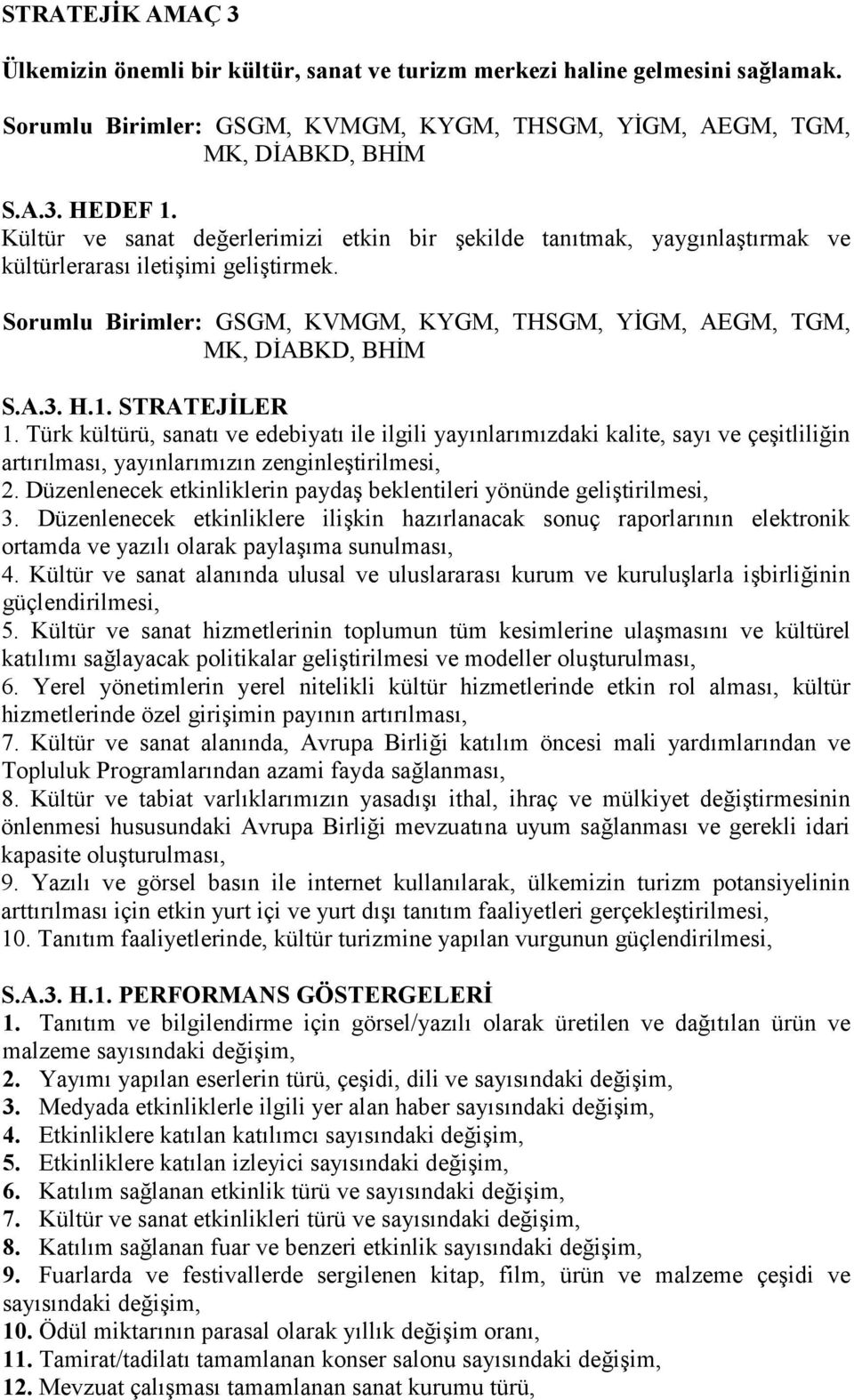 STRATEJLER 1. Türk kültürü, sanat ve edebiyat ile ilgili yaynlarmzdaki kalite, say ve çe$itliliin artrlmas, yaynlarmzn zenginle$tirilmesi, 2.