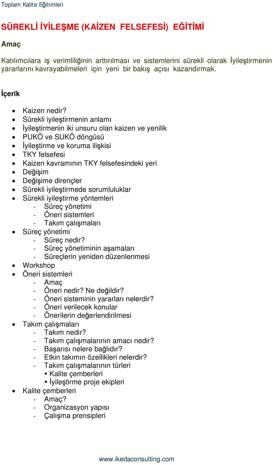 Sürekli iyile tirmenin anlam yile tirmenin iki unsuru olan kaizen ve yenilik PUKÖ ve SUKÖ döngüsü yile tirme ve koruma ili kisi TKY felsefesi Kaizen kavram n n TKY felsefesindeki yeri De i im De i