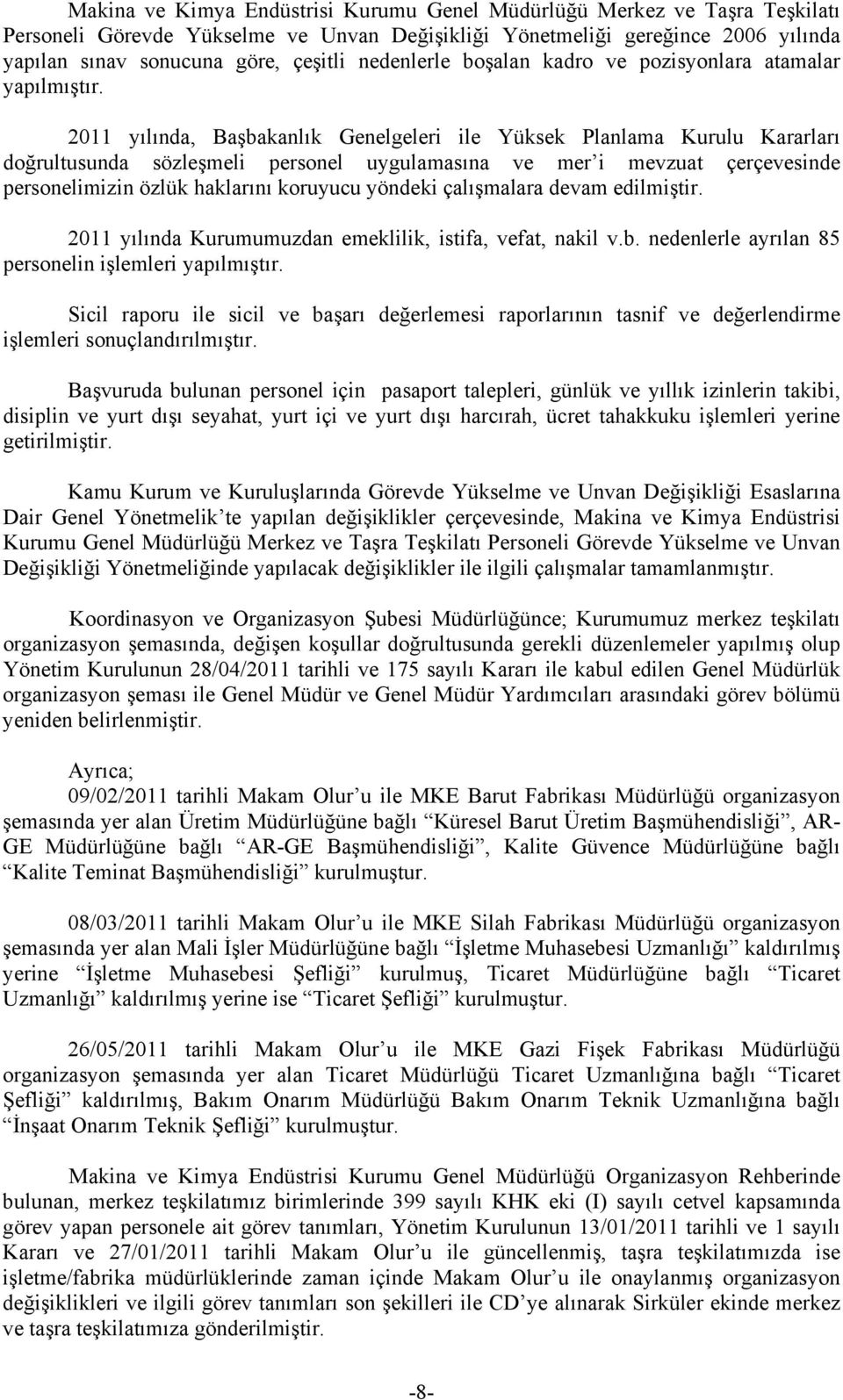 2011 yılında, Başbakanlık Genelgeleri ile Yüksek Planlama Kurulu Kararları doğrultusunda sözleşmeli personel uygulamasına ve mer i mevzuat çerçevesinde personelimizin özlük haklarını koruyucu yöndeki