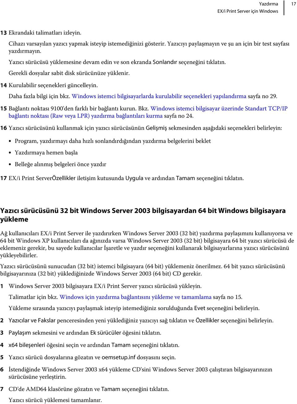 Windows istemci bilgisayarlarda kurulabilir seçenekleri yapılandırma sayfa no 29. 15 Bağlantı noktası 9100'den farklı bir bağlantı kurun. Bkz.