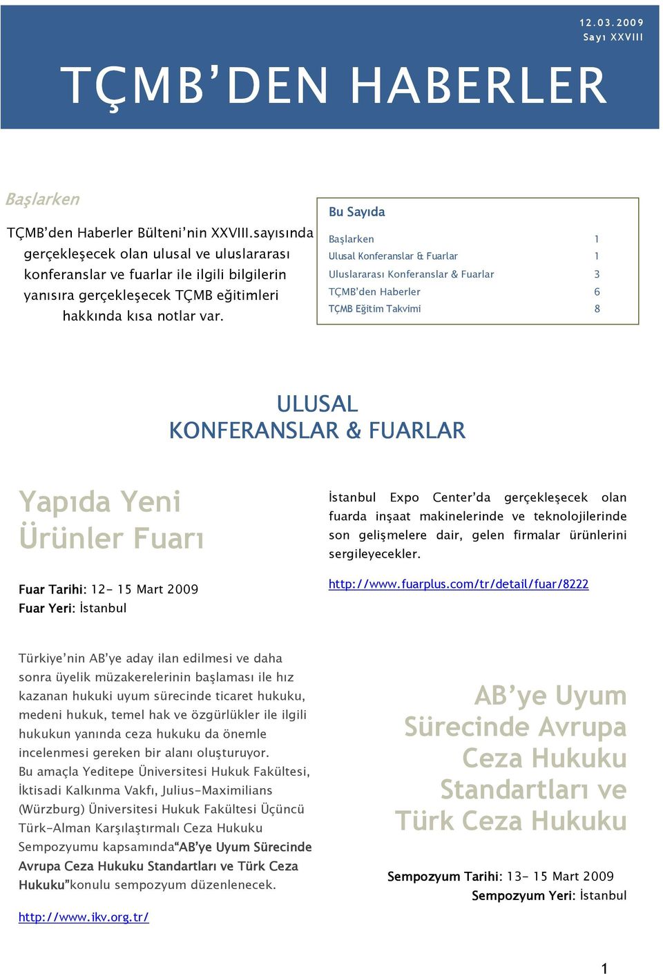 Bu Sayıda Başlarken 1 Ulusal Konferanslar & Fuarlar 1 Uluslararası Konferanslar & Fuarlar 3 TÇMB den Haberler 6 TÇMB Eğitim Takvimi 8 ULUSAL KONFERANSLAR & FUARLAR Yapıda Yeni Ürünler Fuarı Fuar