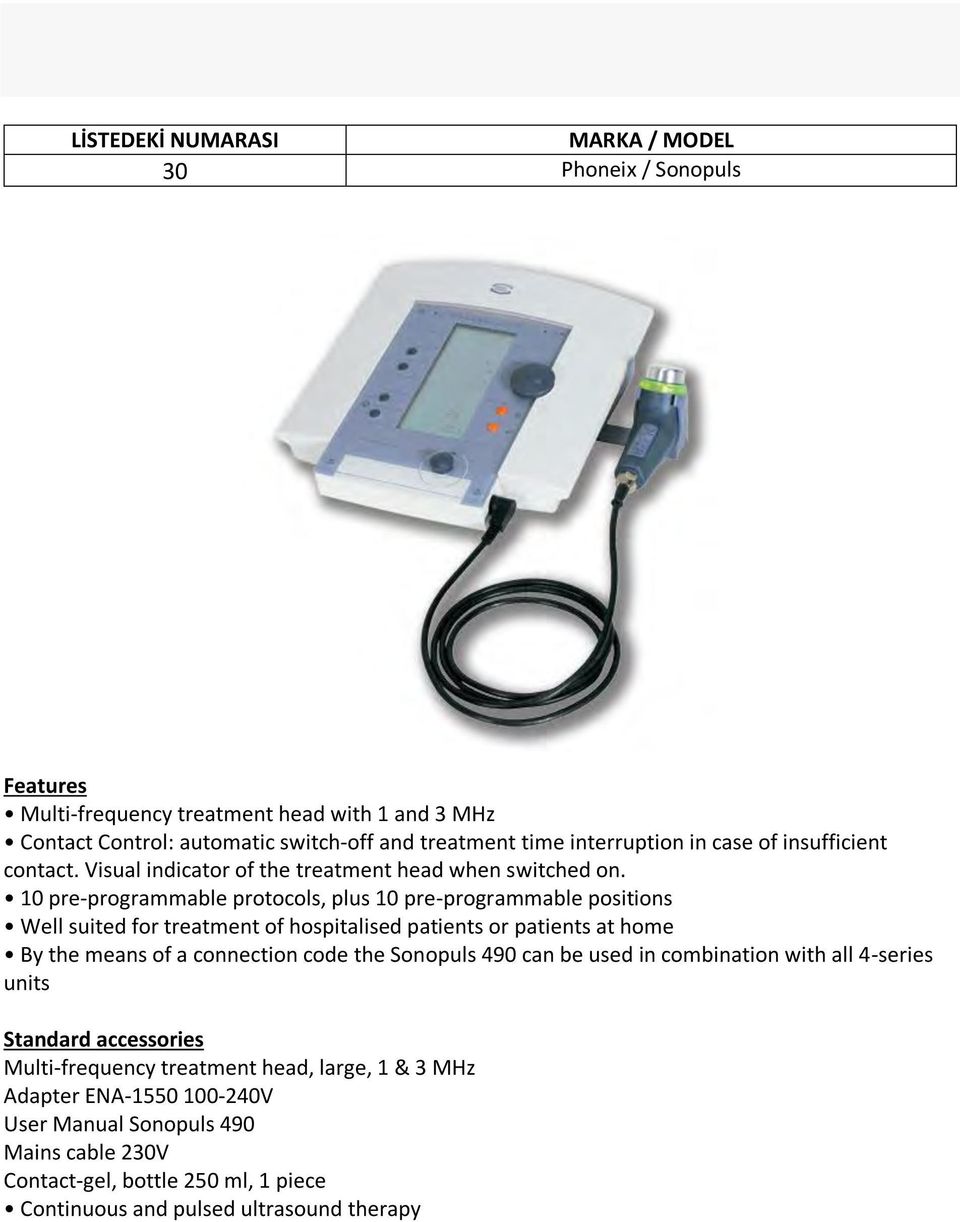 10 pre-programmable protocols, plus 10 pre-programmable positions Well suited for treatment of hospitalised patients or patients at home By the means of a connection code