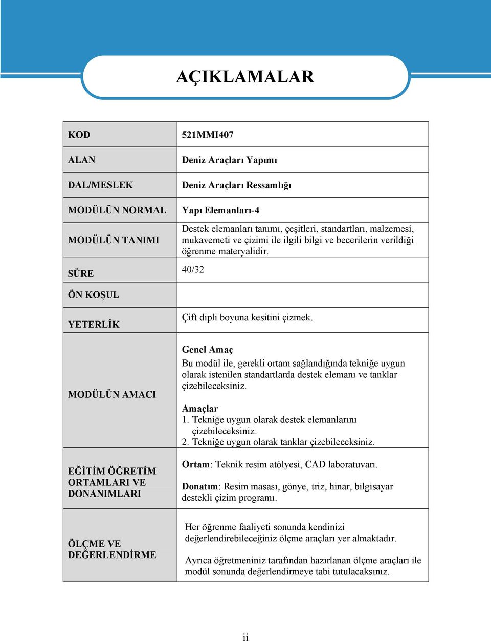 40/32 ÖN KOŞUL YETERLİK MODÜLÜN AMACI EĞİTİM ÖĞRETİM ORTAMLARI VE DONANIMLARI Çift dipli boyuna kesitini çizmek.