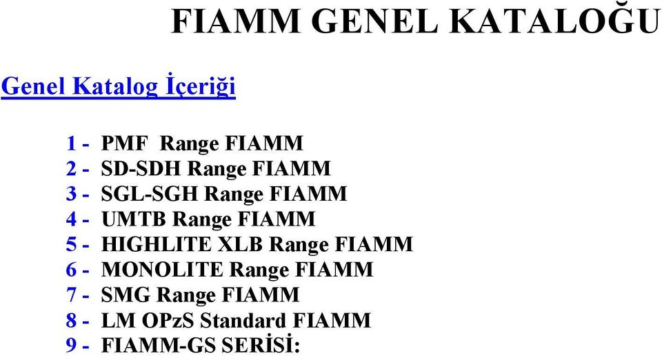 FIAMM 5 - HIGHLITE XLB Range FIAMM 6 - MONOLITE Range FIAMM 7