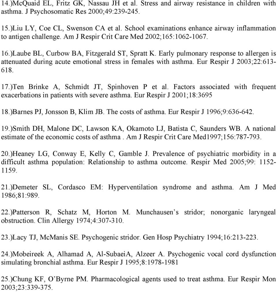 Early pulmonary response to allergen is attenuated during acute emotional stress in females with asthma. Eur Respir J 2003;22:613-618. 17.)Ten Brinke A, Schmidt JT, Spinhoven P et al.