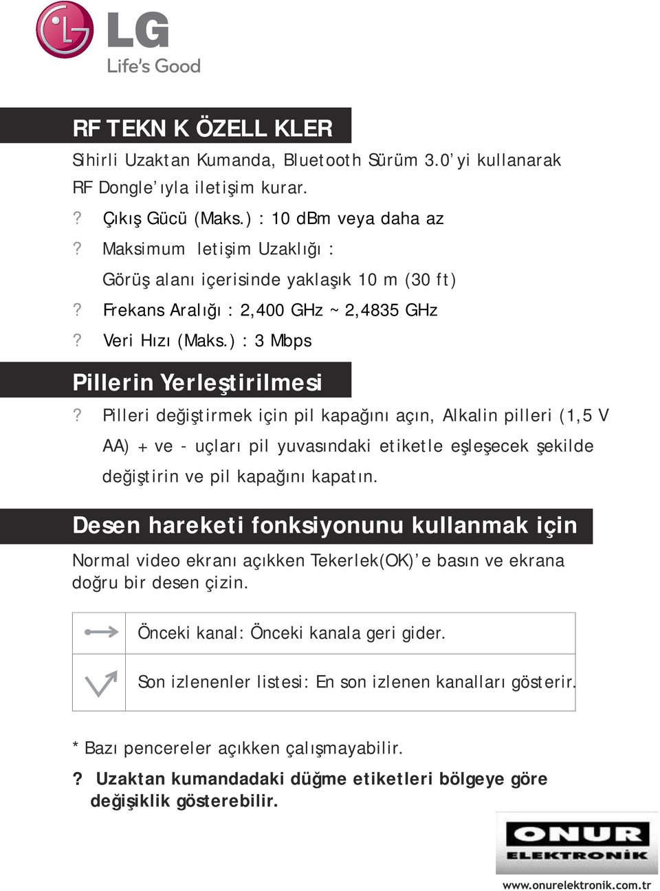 Pilleri değiştirmek için pil kapağını açın, Alkalin pilleri (1,5 V AA) + ve - uçları pil yuvasındaki etiketle eşleşecek şekilde değiştirin ve pil kapağını kapatın.