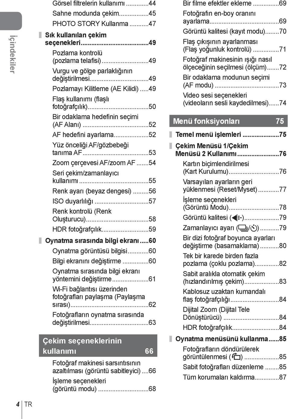 ..5 Yüz önceliği AF/gözbebeği tanıma AF...53 Zoom çerçevesi AF/zoom AF...54 Seri çekim/zamanlayıcı kullanımı...55 Renk ayarı (beyaz dengesi)...56 ISO duyarlılığı...57 Renk kontrolü (Renk Oluşturucu).