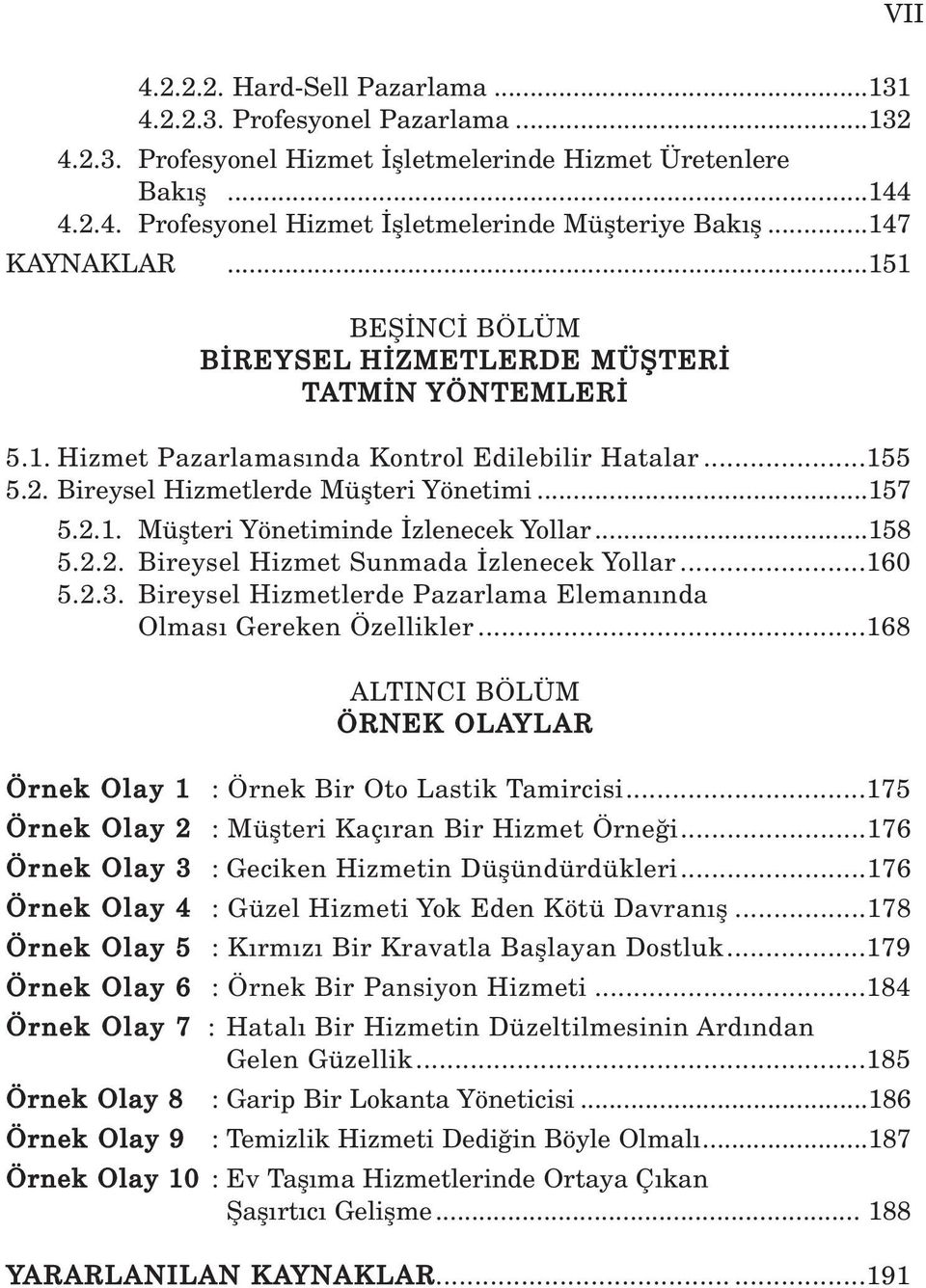 ..158 5.2.2. Bireysel Hizmet Sunmada zlenecek Yollar...160 5.2.3. Bireysel Hizmetlerde Pazarlama Eleman nda Olmas Gereken Özellikler.