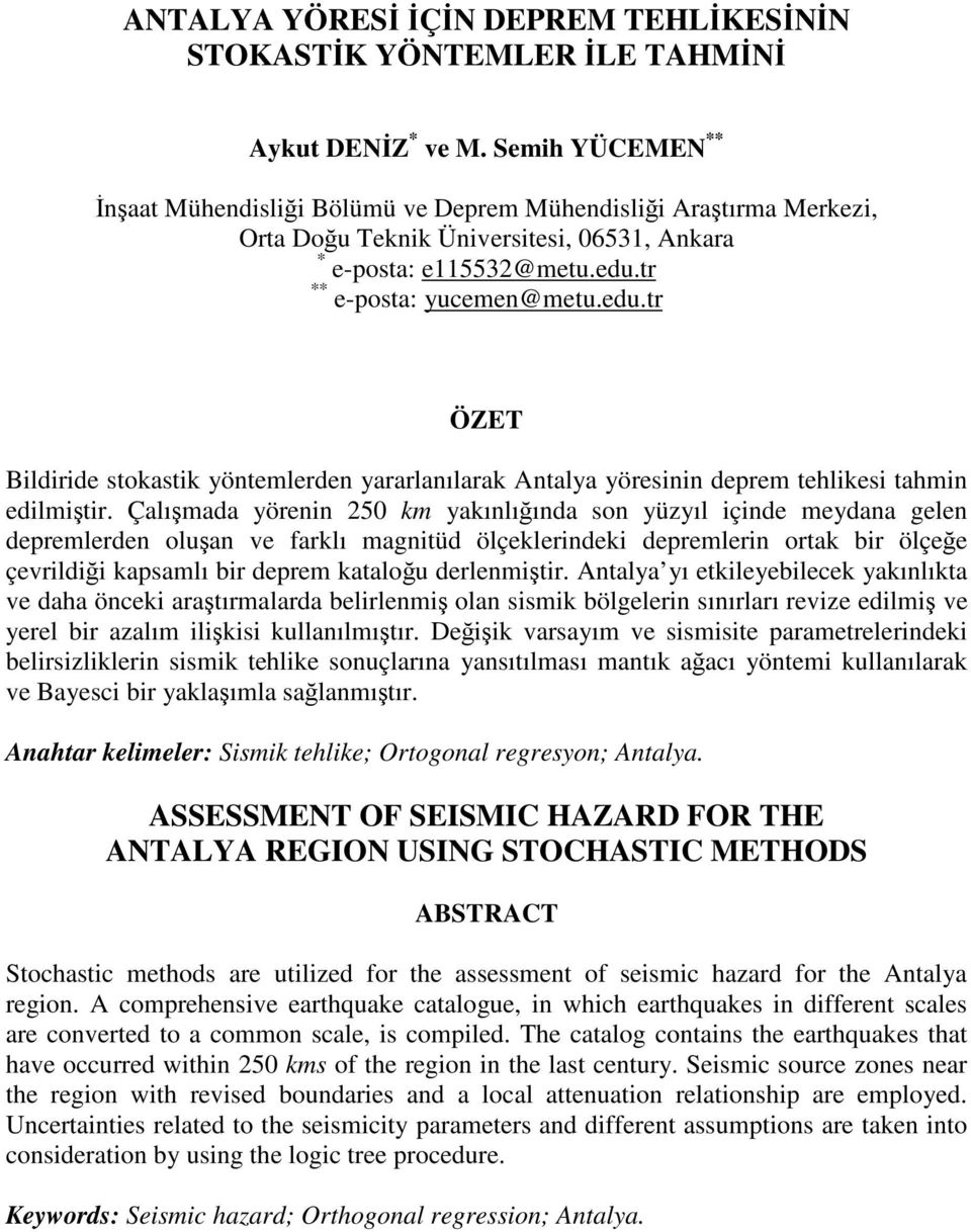 tr ** e-posta: yucemen@metu.edu.tr ÖZET Bildiride stokastik yöntemlerden yararlanılarak Antalya yöresinin deprem tehlikesi tahmin edilmitir.