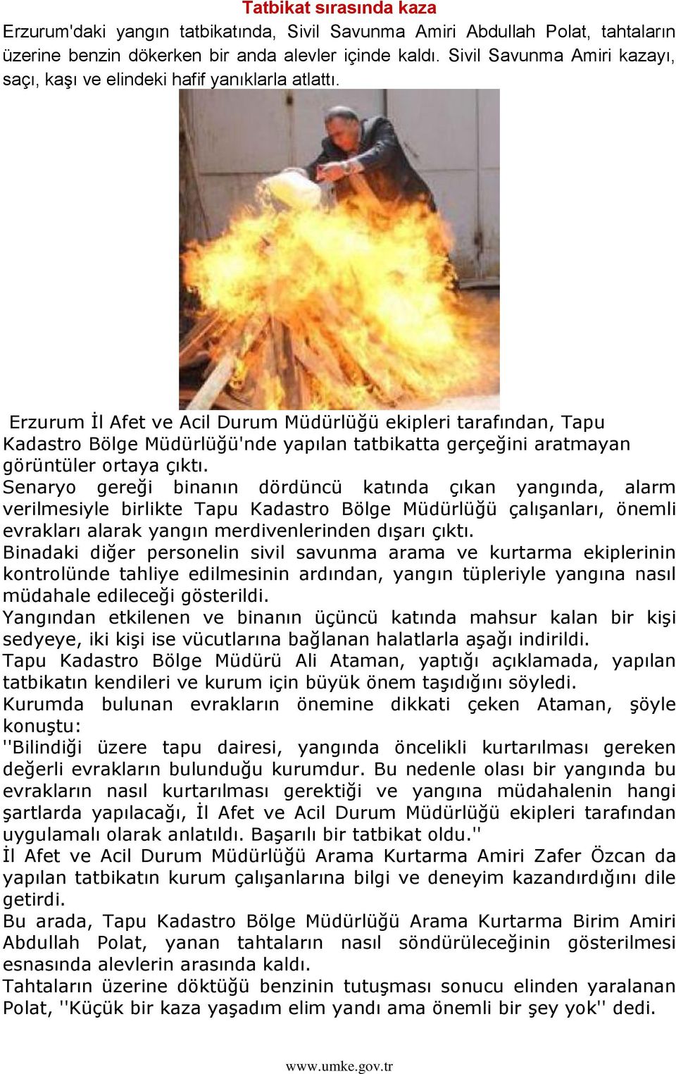 Erzurum Ġl Afet ve Acil Durum Müdürlüğü ekipleri tarafından, Tapu Kadastro Bölge Müdürlüğü'nde yapılan tatbikatta gerçeğini aratmayan görüntüler ortaya çıktı.