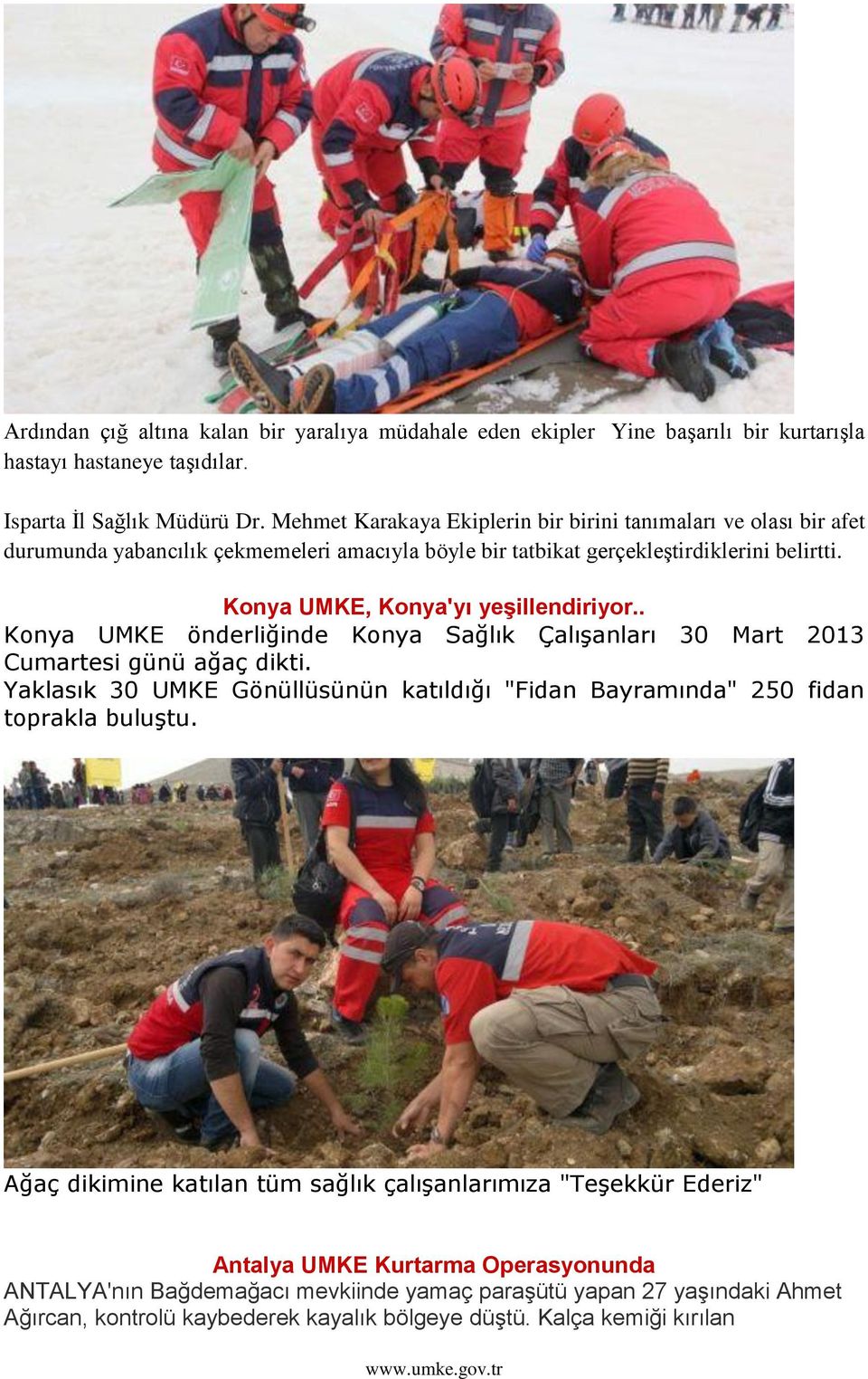 Konya UMKE, Konya'yı yeşillendiriyor.. Konya UMKE önderliğinde Konya Sağlık ÇalıĢanları 30 Mart 2013 Cumartesi günü ağaç dikti.