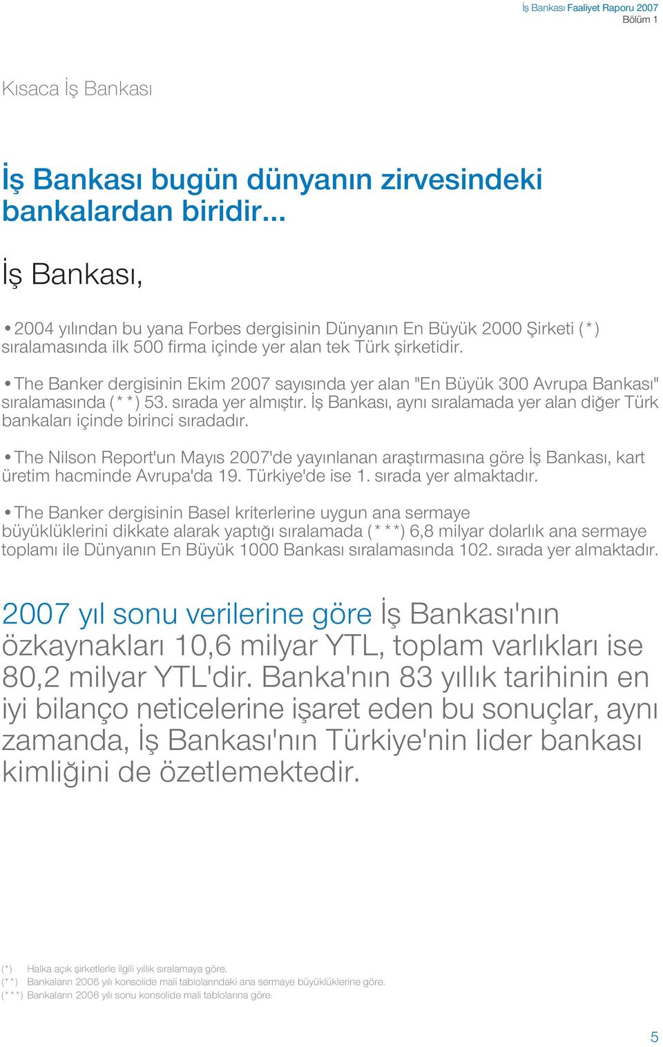 The Banker dergisinin Ekim 2007 say s nda yer alan "En Büyük 300 Avrupa Bankas " s ralamas nda (**) 53. s rada yer alm flt r.