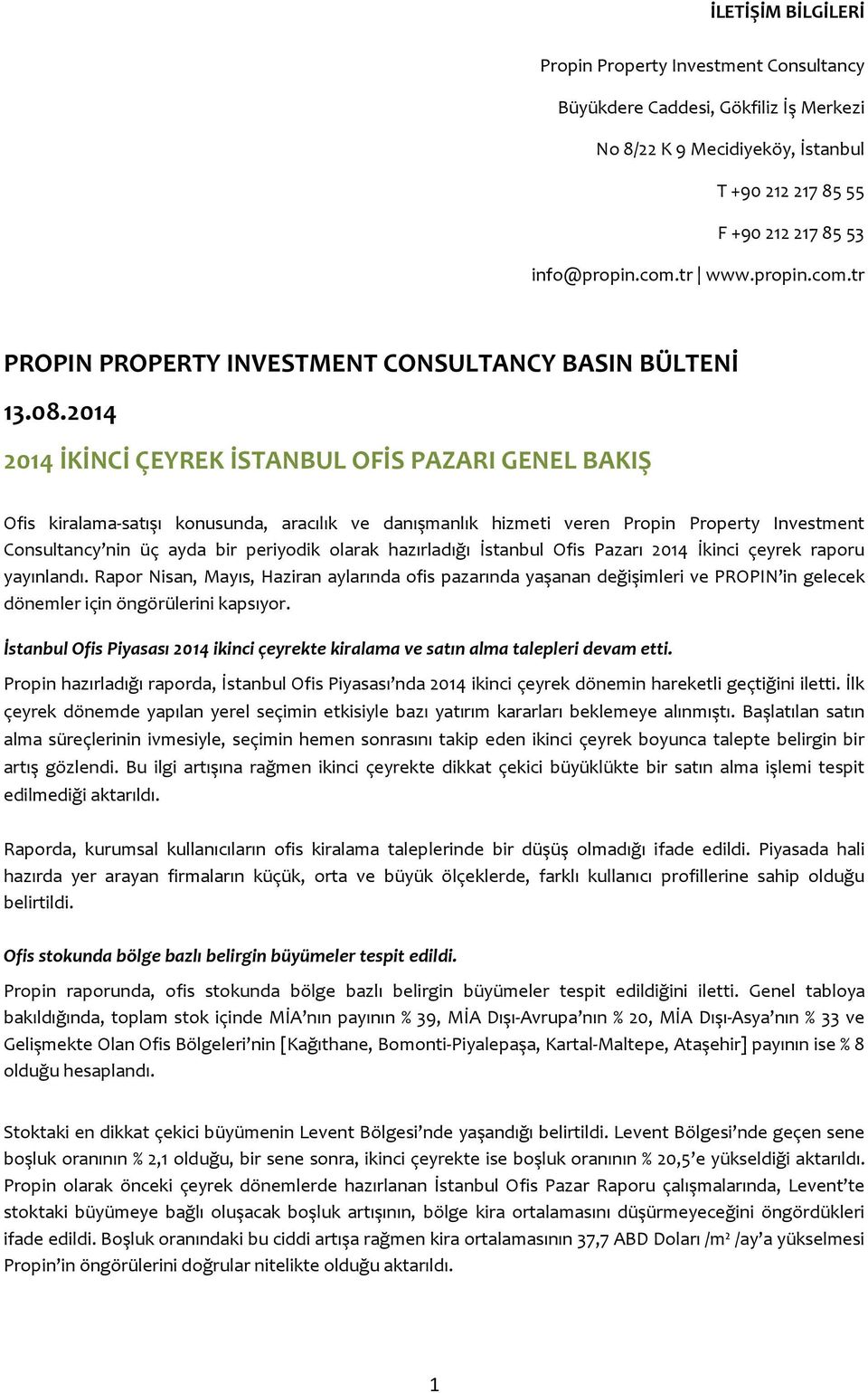 2014 2014 İKİNCİ ÇEYREK İSTANBUL OFİS PAZARI GENEL BAKIŞ Ofis kiralama-satışı konusunda, aracılık ve danışmanlık hizmeti veren Propin Property Investment Consultancy nin üç ayda bir periyodik olarak