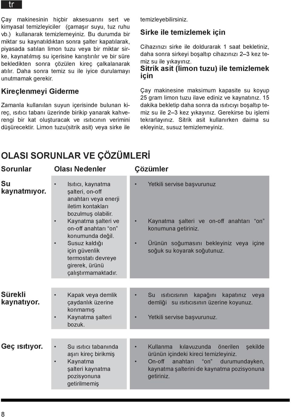 çalkalanarak atılır. Daha sonra temiz su ile iyice durulamayı unutmamak gerekir.