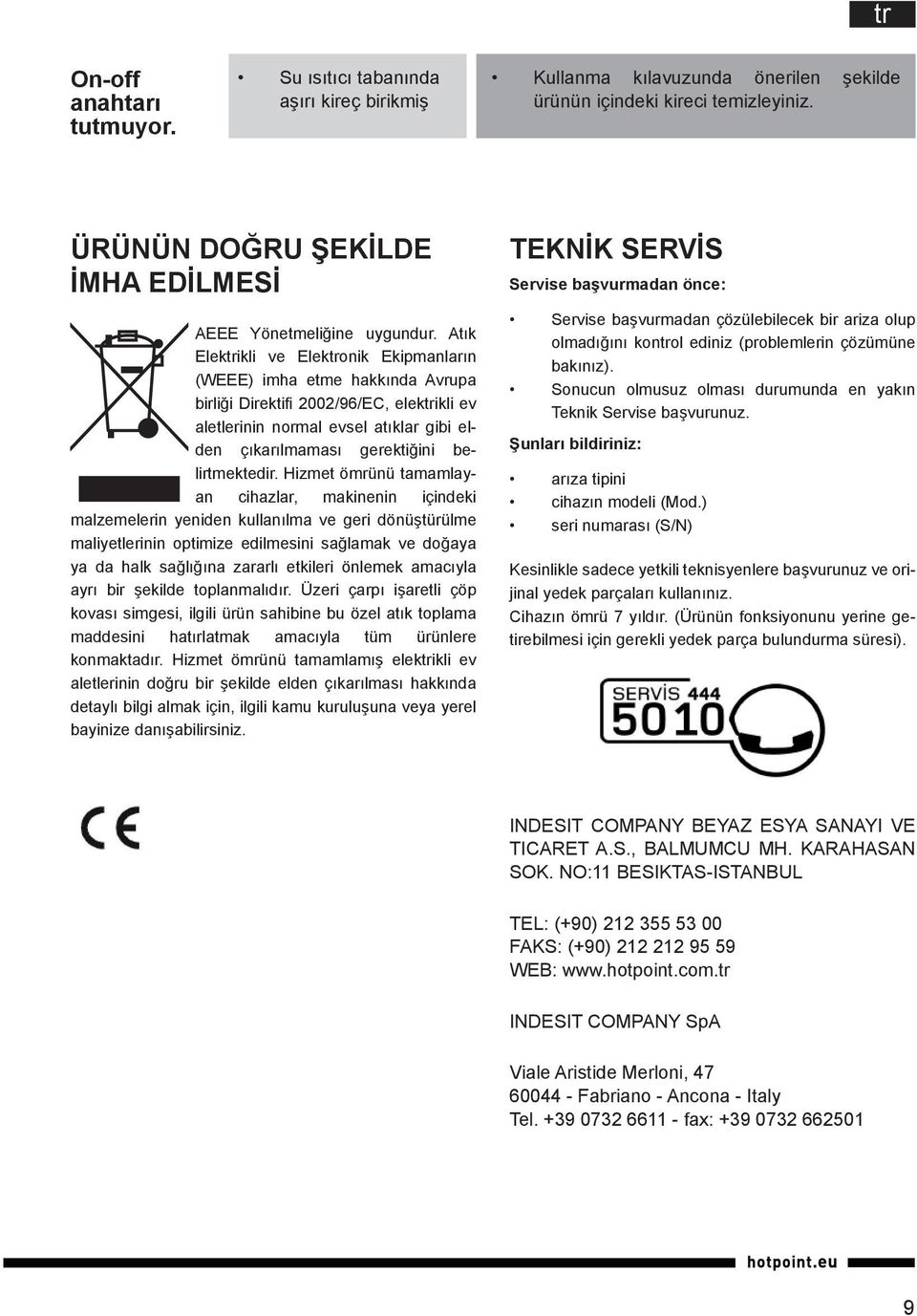 Atık Elektrikli ve Elektronik Ekipmanların (WEEE) imha etme hakkında Avrupa birliği Direktifi 2002/96/EC, elektrikli ev aletlerinin normal evsel atıklar gibi elden çıkarılmaması gerektiğini