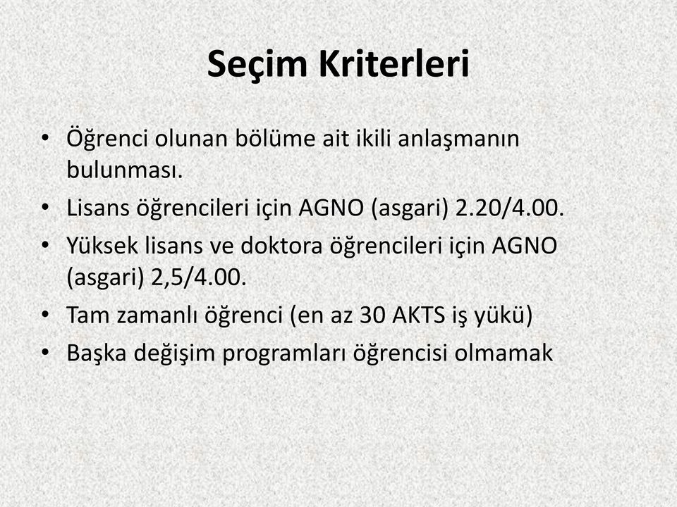 Yüksek lisans ve doktora öğrencileri için AGNO (asgari) 2,5/4.00.